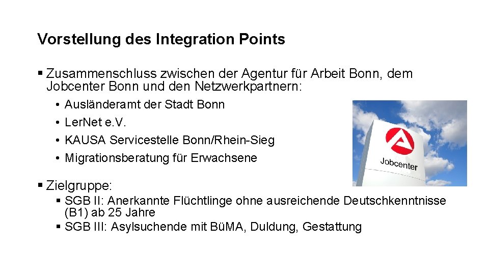 Vorstellung des Integration Points § Zusammenschluss zwischen der Agentur für Arbeit Bonn, dem Jobcenter