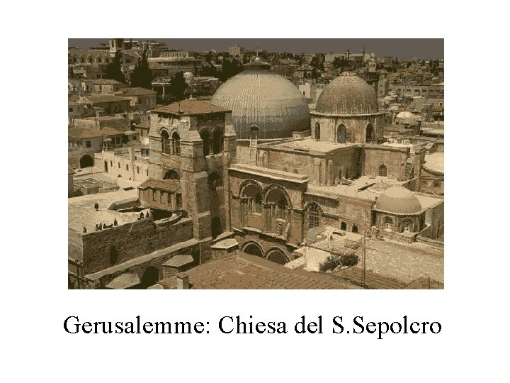 Gerusalemme: Chiesa del S. Sepolcro 