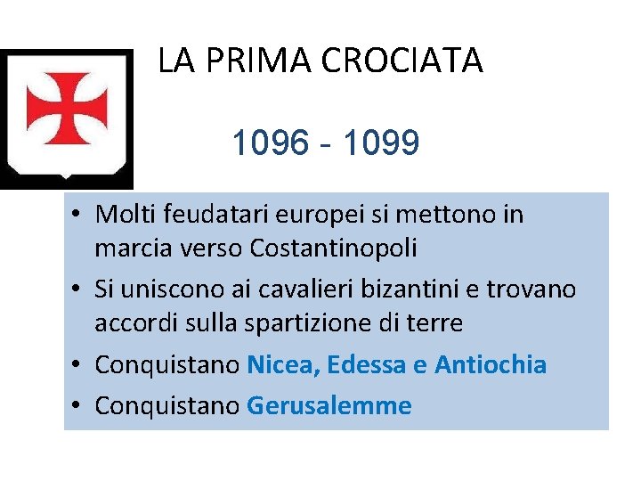 LA PRIMA CROCIATA 1096 - 1099 • Molti feudatari europei si mettono in marcia