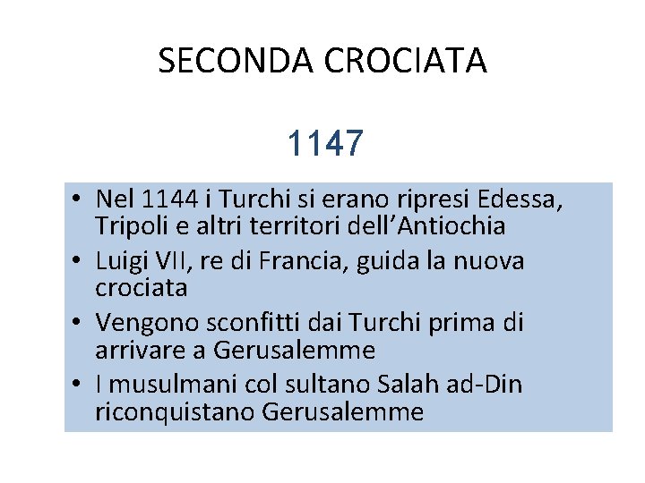 SECONDA CROCIATA 1147 • Nel 1144 i Turchi si erano ripresi Edessa, Tripoli e