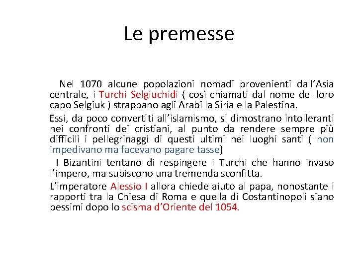 Le premesse Nel 1070 alcune popolazioni nomadi provenienti dall’Asia centrale, i Turchi Selgiuchidi (