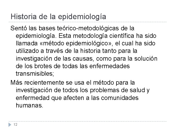 Historia de la epidemiología Sentó las bases teórico-metodológicas de la epidemiología. Esta metodología científica