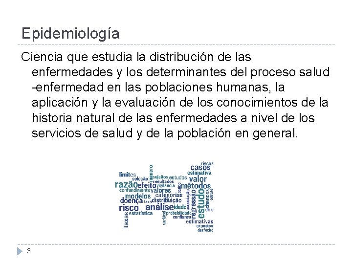 Epidemiología Ciencia que estudia la distribución de las enfermedades y los determinantes del proceso