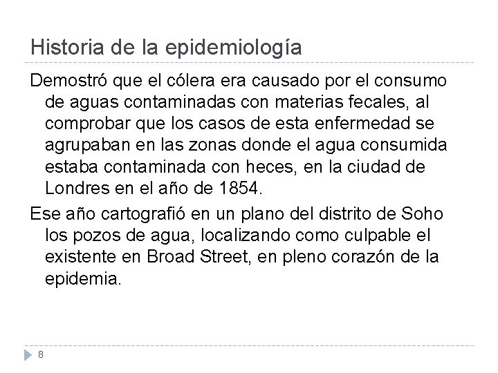 Historia de la epidemiología Demostró que el cólera causado por el consumo de aguas