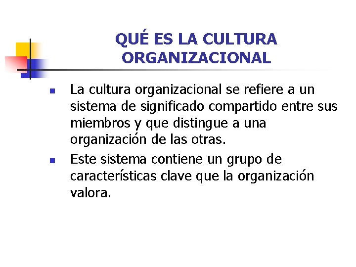 QUÉ ES LA CULTURA ORGANIZACIONAL n n La cultura organizacional se refiere a un