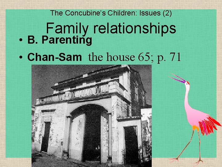 The Concubine’s Children: Issues (2) Family relationships • B. Parenting • Chan-Sam the house
