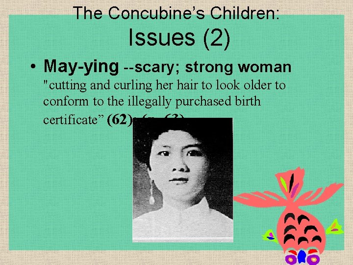 The Concubine’s Children: Issues (2) • May-ying --scary; strong woman "cutting and curling her