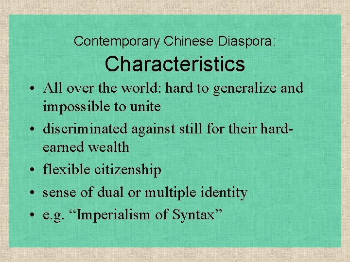 Contemporary Chinese Diaspora: Characteristics • All over the world: hard to generalize and impossible