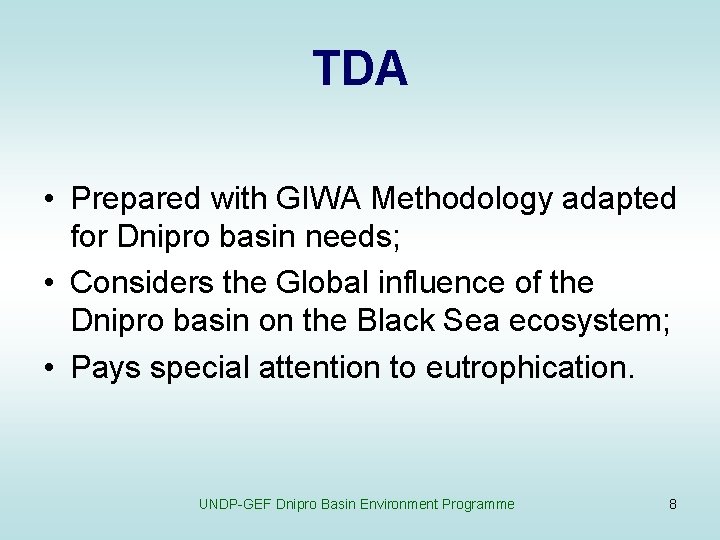 TDA • Prepared with GIWA Methodology adapted for Dnipro basin needs; • Considers the