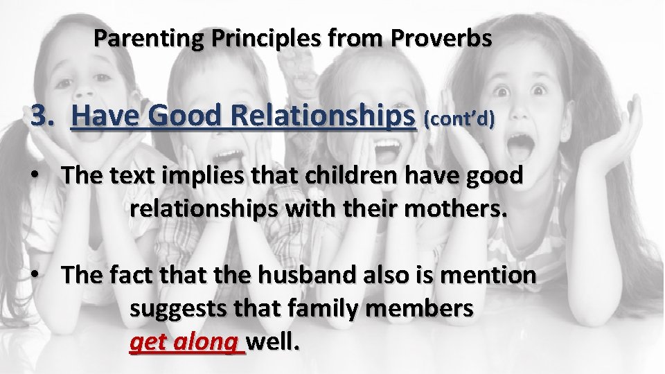 Parenting Principles from Proverbs 3. Have Good Relationships (cont’d) • The text implies that