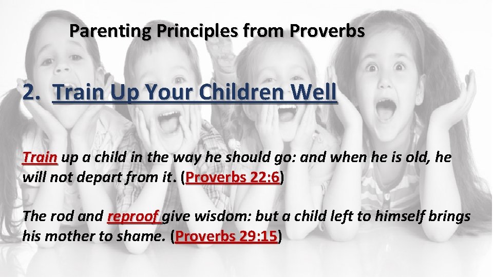 Parenting Principles from Proverbs 2. Train Up Your Children Well Train up a child