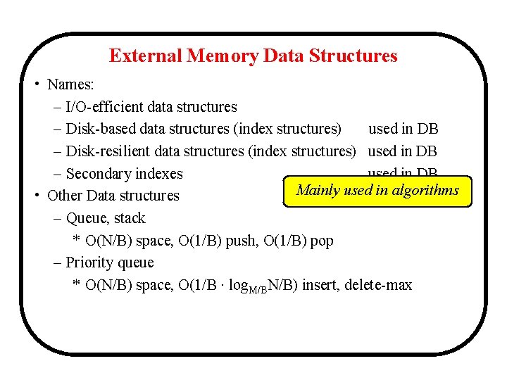 External Memory Data Structures • Names: – I/O-efficient data structures – Disk-based data structures