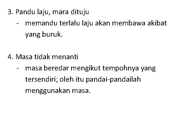 3. Pandu laju, mara dituju - memandu terlalu laju akan membawa akibat yang buruk.