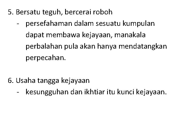 5. Bersatu teguh, bercerai roboh - persefahaman dalam sesuatu kumpulan dapat membawa kejayaan, manakala