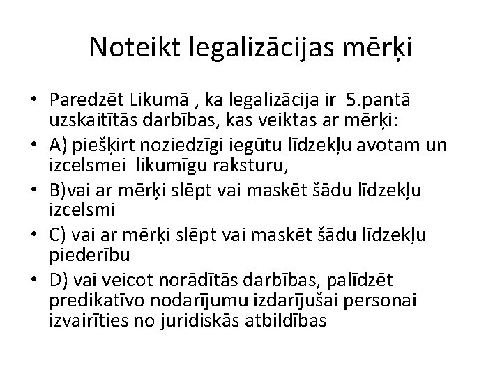 Noteikt legalizācijas mērķi • Paredzēt Likumā , ka legalizācija ir 5. pantā uzskaitītās darbības,