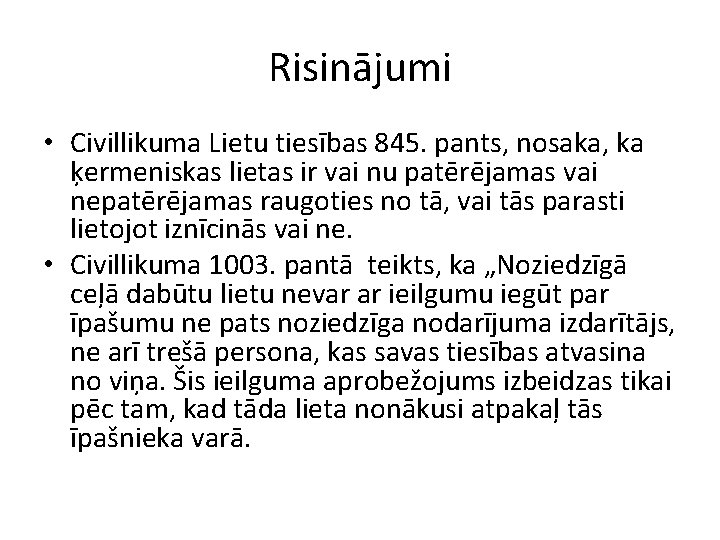 Risinājumi • Civillikuma Lietu tiesības 845. pants, nosaka, ka ķermeniskas lietas ir vai nu