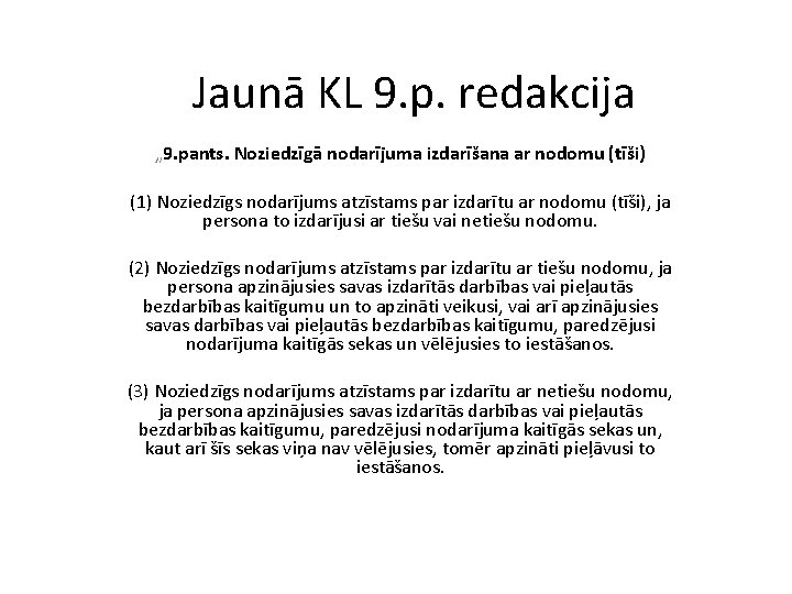 Jaunā KL 9. p. redakcija „ 9. pants. Noziedzīgā nodarījuma izdarīšana ar nodomu (tīši)