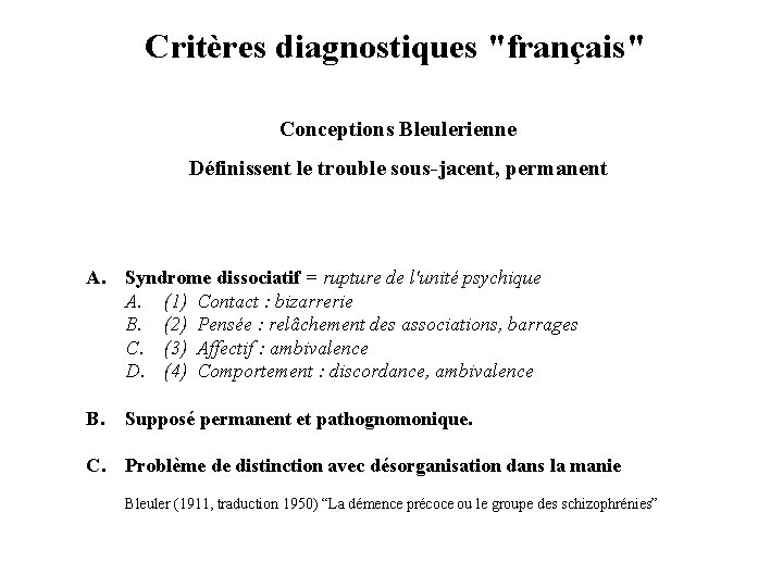 Critères diagnostiques "français" Conceptions Bleulerienne Définissent le trouble sous-jacent, permanent A. Syndrome dissociatif =