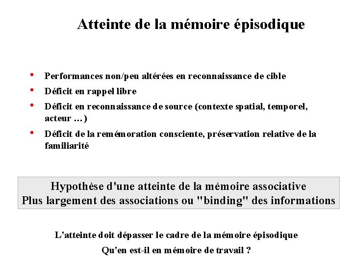 Atteinte de la mémoire épisodique • • • Performances non/peu altérées en reconnaissance de