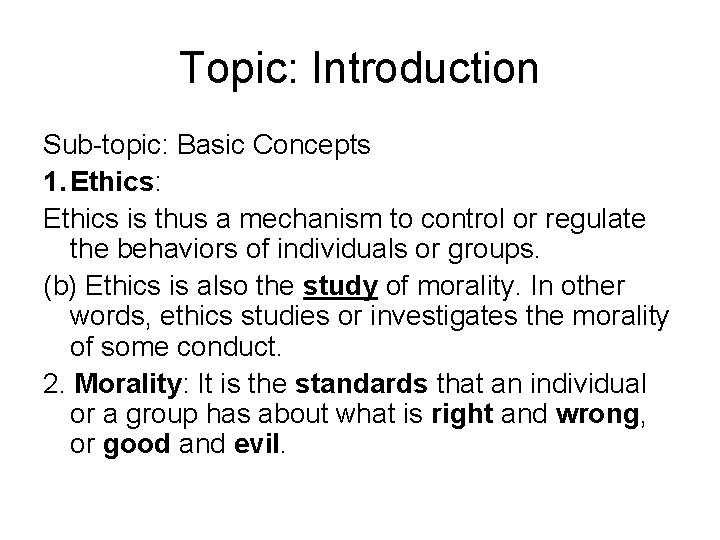 Topic: Introduction Sub-topic: Basic Concepts 1. Ethics: Ethics is thus a mechanism to control