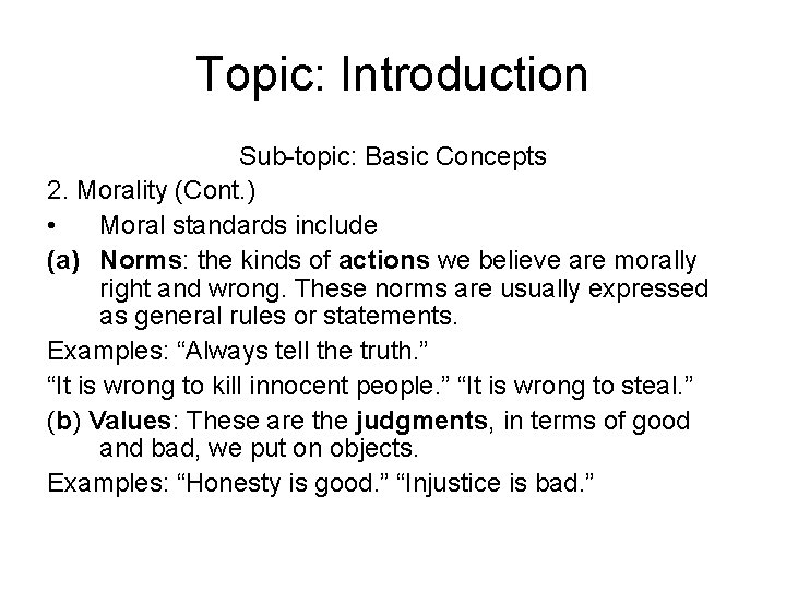 Topic: Introduction Sub-topic: Basic Concepts 2. Morality (Cont. ) • Moral standards include (a)