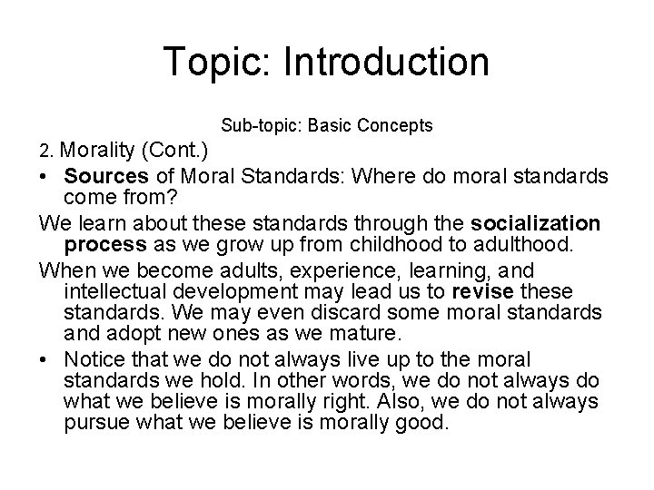 Topic: Introduction Sub-topic: Basic Concepts 2. Morality (Cont. ) • Sources of Moral Standards: