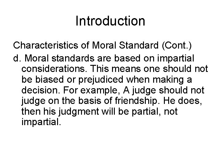 Introduction Characteristics of Moral Standard (Cont. ) d. Moral standards are based on impartial