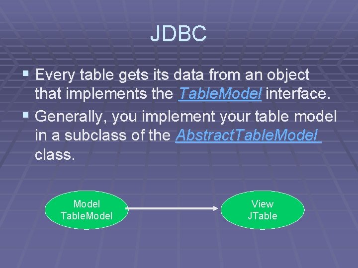 JDBC § Every table gets its data from an object that implements the Table.