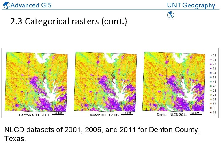  Advanced GIS UNT Geography ______________________________ 2. 3 Categorical rasters (cont. ) NLCD datasets