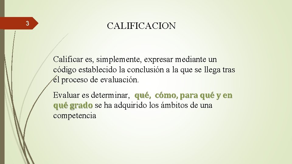 3 CALIFICACION Calificar es, simplemente, expresar mediante un código establecido la conclusión a la