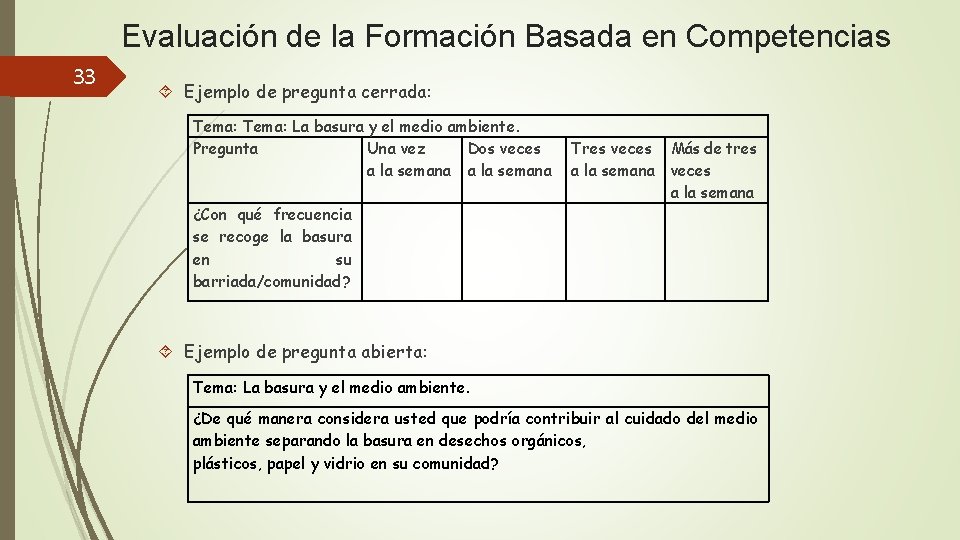 Evaluación de la Formación Basada en Competencias 33 Ejemplo de pregunta cerrada: Tema: La