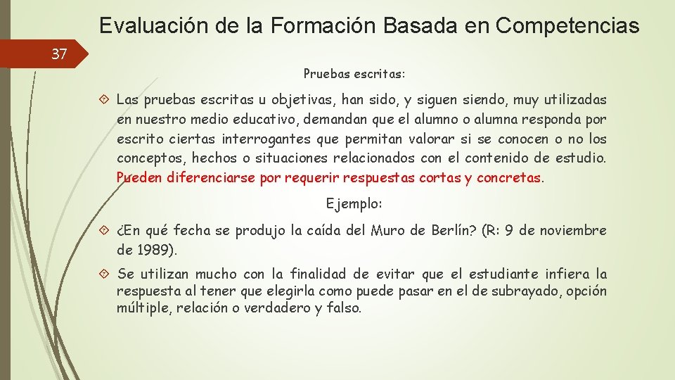 Evaluación de la Formación Basada en Competencias 37 Pruebas escritas: Las pruebas escritas u