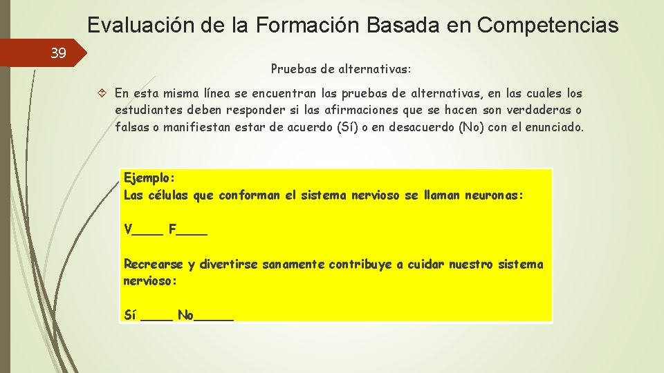 Evaluación de la Formación Basada en Competencias 39 Pruebas de alternativas: En esta misma