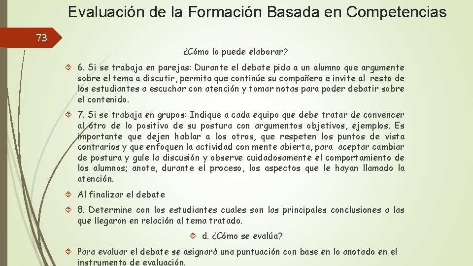 Evaluación de la Formación Basada en Competencias 73 ¿Cómo lo puede elaborar? 6. Si