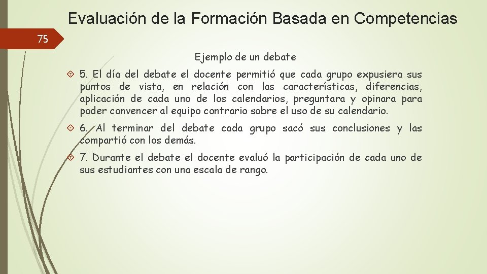 Evaluación de la Formación Basada en Competencias 75 Ejemplo de un debate 5. El