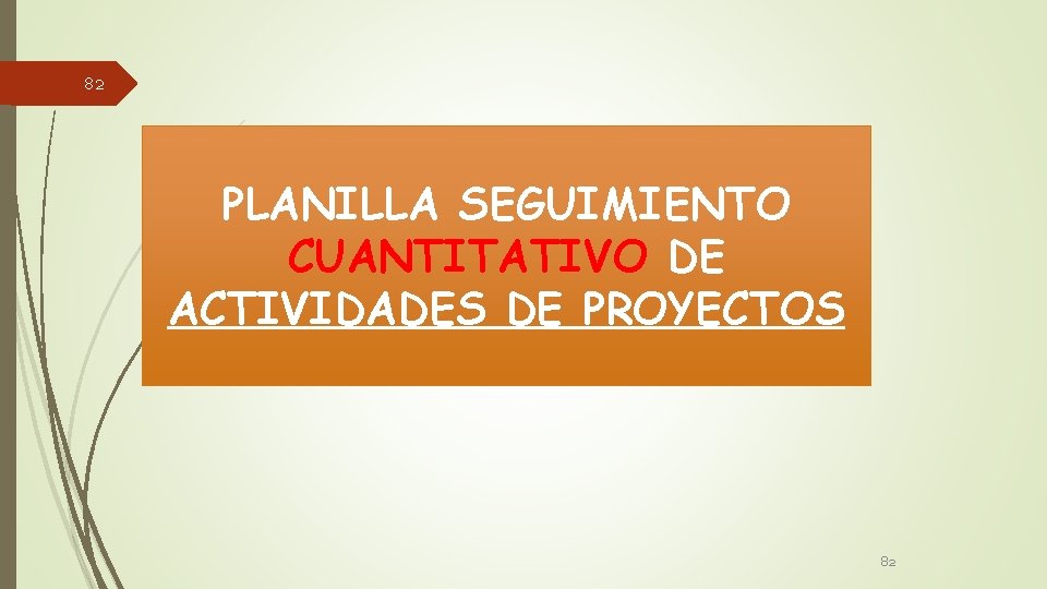 82 PLANILLA SEGUIMIENTO CUANTITATIVO DE ACTIVIDADES DE PROYECTOS 82 