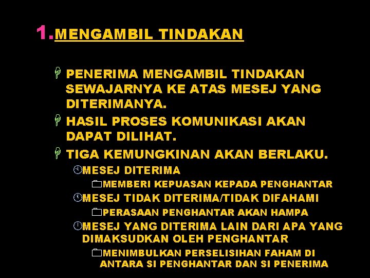 1. MENGAMBIL TINDAKAN H PENERIMA MENGAMBIL TINDAKAN SEWAJARNYA KE ATAS MESEJ YANG DITERIMANYA. H