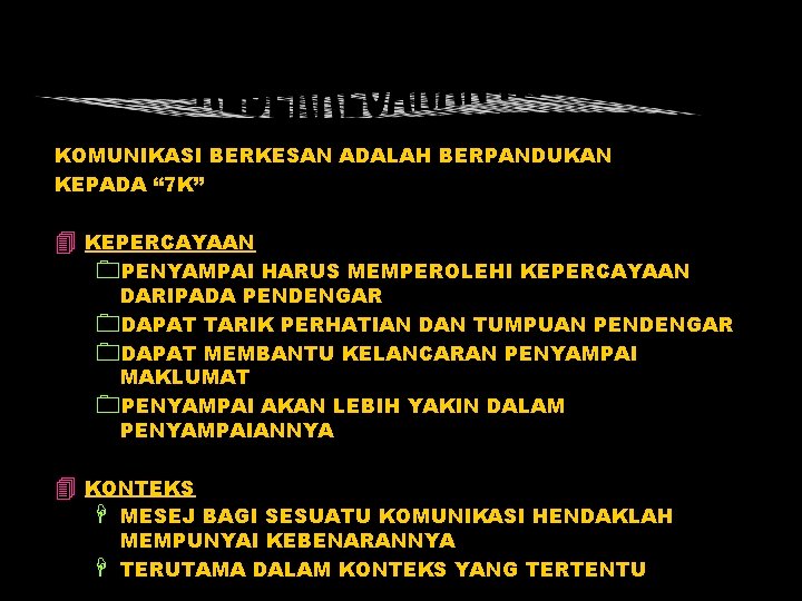 KOMUNIKASI BERKESAN ADALAH BERPANDUKAN KEPADA “ 7 K” 4 KEPERCAYAAN 0 PENYAMPAI HARUS MEMPEROLEHI