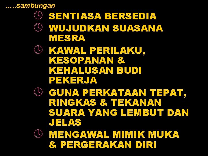 …. . sambungan º º º SENTIASA BERSEDIA WUJUDKAN SUASANA MESRA KAWAL PERILAKU, KESOPANAN