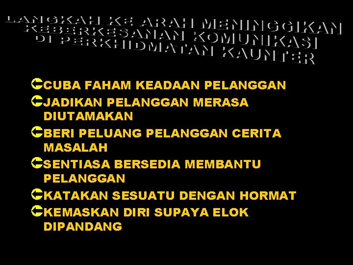 ÛCUBA FAHAM KEADAAN PELANGGAN ÛJADIKAN PELANGGAN MERASA DIUTAMAKAN ÛBERI PELUANG PELANGGAN CERITA MASALAH ÛSENTIASA