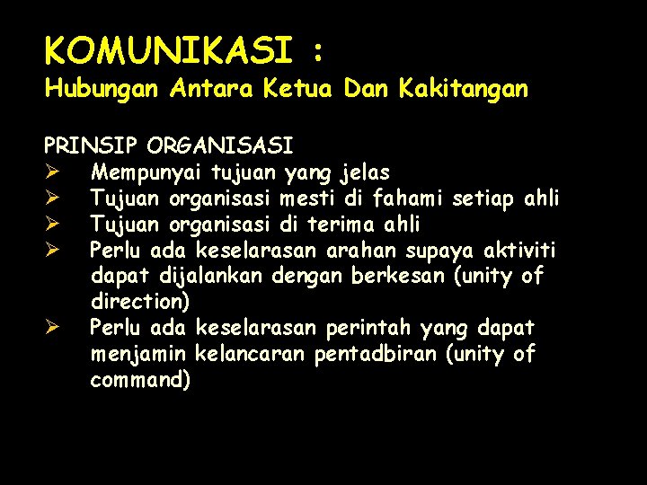 KOMUNIKASI : Hubungan Antara Ketua Dan Kakitangan PRINSIP ORGANISASI Ø Mempunyai tujuan yang jelas