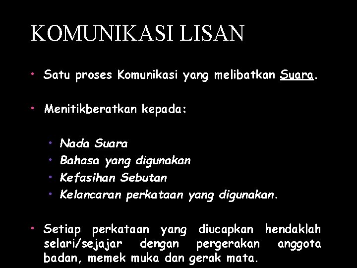 KOMUNIKASI LISAN • Satu proses Komunikasi yang melibatkan Suara. • Menitikberatkan kepada: • •