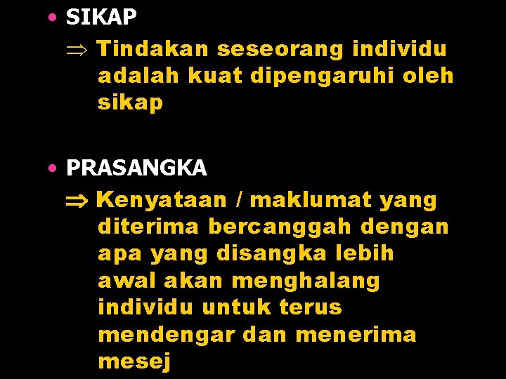  • SIKAP Tindakan seseorang individu adalah kuat dipengaruhi oleh sikap • PRASANGKA Kenyataan