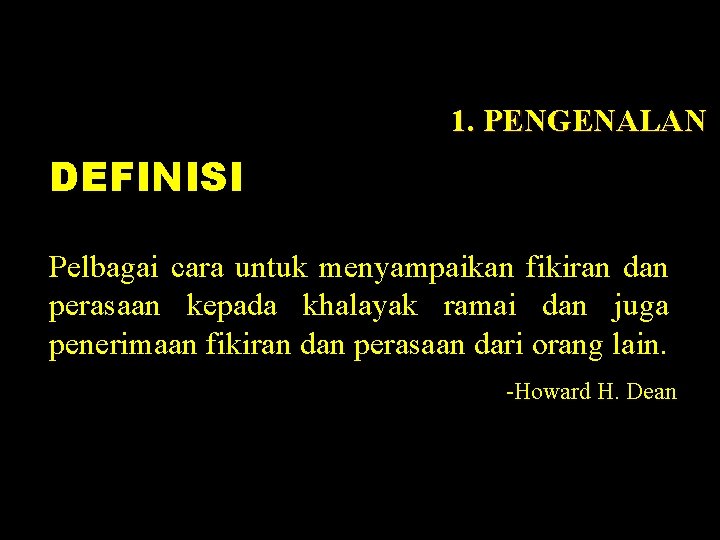 1. PENGENALAN DEFINISI Pelbagai cara untuk menyampaikan fikiran dan perasaan kepada khalayak ramai dan