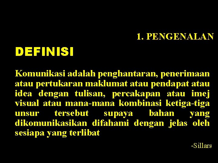 1. PENGENALAN DEFINISI Komunikasi adalah penghantaran, penerimaan atau pertukaran maklumat atau pendapat atau idea