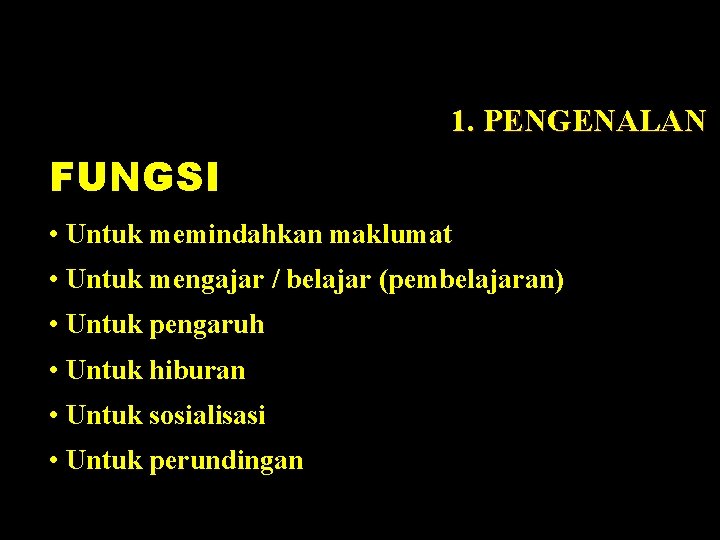 1. PENGENALAN FUNGSI • Untuk memindahkan maklumat • Untuk mengajar / belajar (pembelajaran) •