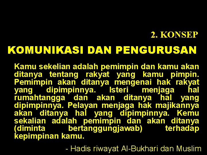 2. KONSEP KOMUNIKASI DAN PENGURUSAN Kamu sekelian adalah pemimpin dan kamu akan ditanya tentang