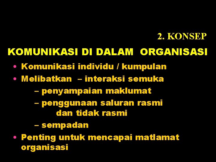 2. KONSEP KOMUNIKASI DI DALAM ORGANISASI • Komunikasi individu / kumpulan • Melibatkan –