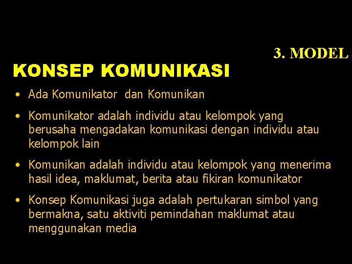 KONSEP KOMUNIKASI 3. MODEL • Ada Komunikator dan Komunikan • Komunikator adalah individu atau