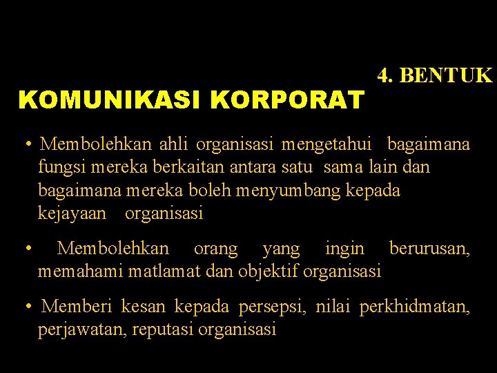 KOMUNIKASI KORPORAT 4. BENTUK • Membolehkan ahli organisasi mengetahui bagaimana fungsi mereka berkaitan antara